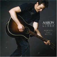 Aaron Lines - Moments That Matter